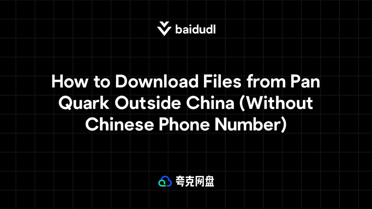 How to Download Files from Pan Quark Outside China (Without Chinese Phone Number)